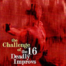 16 Deadly Improvs : The Challenge of The 16 Deadly Improvs